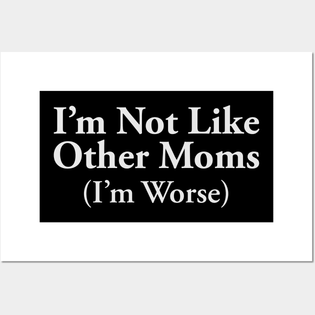 I’m Not Like Other Moms Wall Art by TheCosmicTradingPost